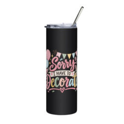 Sorry I Have to Decorate Tumbler