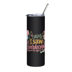 I came, I saw, I overdecorated tumbler