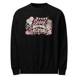 Sorry I Have to Decorate Adult Sweater